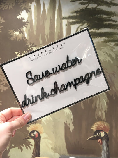 sticker quote - save water, drink champagne